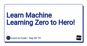 Learn Machine Learning Zero to Hero!