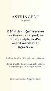 Astringent,"Issu du latin "astringentem", participe présent du verbe "astringere" signifiant "resserrer", ce terme est utilisé depuis le XVIe siècle pour désigner ce qui a la propriété de resserrer les tissus. Dans le domaine médical et cosmétique, il est souvent utilisé pour ses qualités contractantes. Parmi les synonymes, on trouve "contractant" et "resserrant", tandis que des antonymes seraient "relaxant" et "dilatant". Laissez un J'aime sur cette publication, abonnez-vous, et dites-moi en co