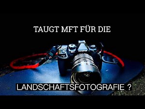 Taugt MFT für die Landschaftsfotografie?