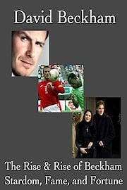 David Beckham: The Rise & Rise of Beckham