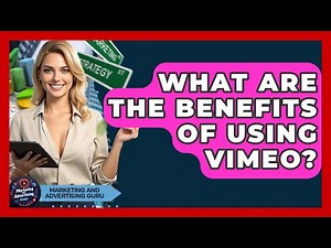 What Are The Benefits Of Using Vimeo? - Marketing and Advertising Guru