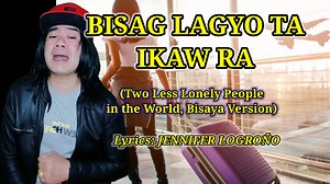 1.7M views · 20K reactions | BISAG LAGYO TA IKAW RA (Two less lonely people in the world BISAYA VERSION) Lyrics: JENNIFER LOGROÑO #parodysong #twolesslonelypeopleintheworld #parody | Arnel Ursal TV | Facebook