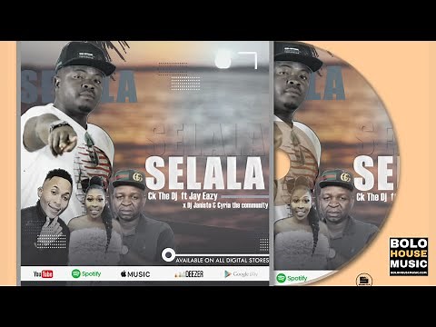 Ck The DJ - Selala ft Dj Janisto x Jay Eazy x Cyria the Community (Bolo House 2021)