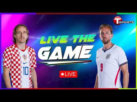 LIVE | England vs Croatia | Live The Game | FIFA World Cup 2026 | T Sports