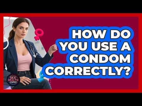 How Do You Use A Condom Correctly?