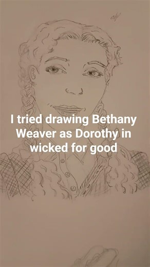 I tried drawing Bethany Weaver as Dorothy in wicked for good
