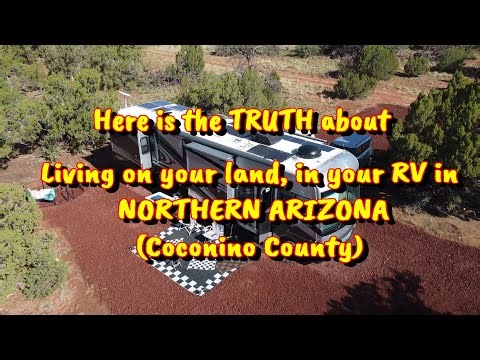 We tell the TRUTH about Living in your RV on your land in Northern AZ, Coconino County.