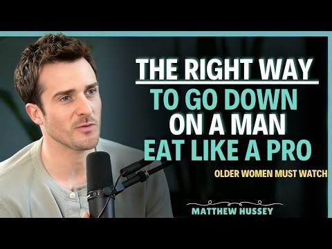 The Right Way To Go Down On A Man ||Matthew Hussey ||Dating Tips