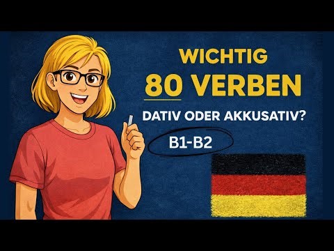 80 wichtige Verben – Dativ oder Akkusativ? / Deutsch lernen B1–B2