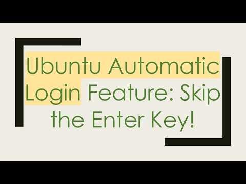 Ubuntu Automatic Login Feature: Skip the Enter Key!