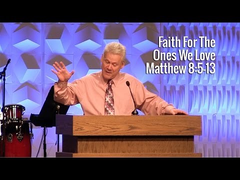 Matthew 8:5-13, Faith For The Ones We Love