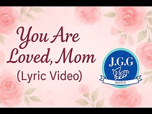 You Are Loved, Mom – Christian Mother’s Day Song (Official Lyric Video 2025) #YouAreLovedMom