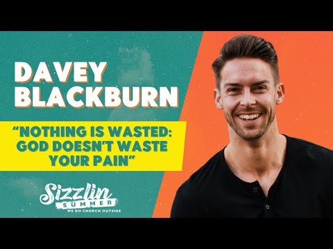 Nothing is Wasted: God Doesn't Waste Your Pain | Sizzlin Summer | Davey Blackburn