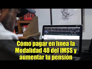 Cómo pagar en línea la Modalidad 40 del IMSS y aumentar tu pensión | Guía completa