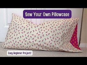 How to Sew a Pillowcase (Beginner Friendly Tutorial!)