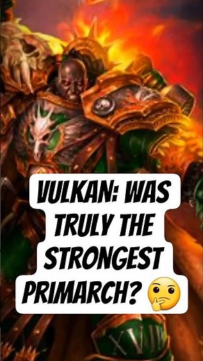 Vulkan: The Strongest Primarch - Truth or Myth? | #warhammer40k