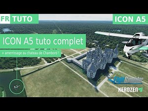 ICON A5 : TUTORIEL COMPLET | Avec amerrissage au Château de Chambord sur Flight Simulator 2020