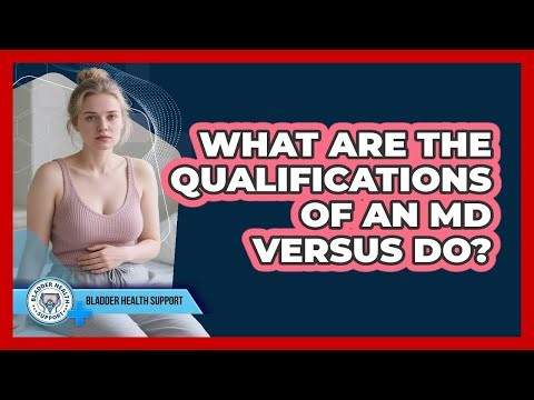 What Are The Qualifications Of An MD Versus DO?