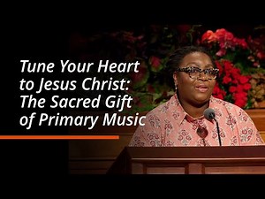 Tune Your Heart to Jesus Christ: The Sacred Gift of Primary Music Tracy Y. Browning | October 2025