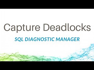 How to Capture Deadlocks in SQL Diagnostic Manager