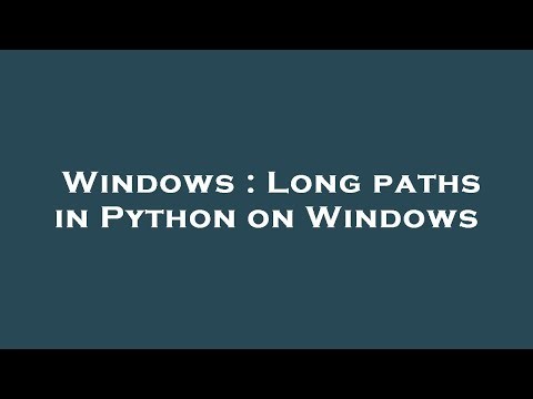Windows : Long paths in Python on Windows