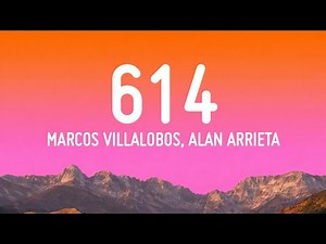 Marcos Villalobos, Alan Arrieta - 614 (Letra/Lyrics)