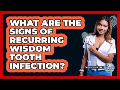 What Are The Signs Of Recurring Wisdom Tooth Infection?