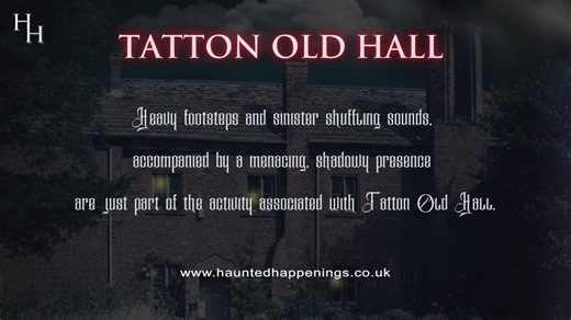 Tatton Old Hall - Knutsford, Cheshire Tatton Old Hall is a 15th Century Manor House rich in ghostly sightings and reports of sinister activity! Tatton Old Hall in Knutsford, Cheshire is a 15th Century Manor House with a reputation for extreme paranormal activity during our overnight ghost hunts. Ghost Hunts do not come more frightening than here and you will need your wits about you as you enter this haunted building. Join us on this ultimate ghost hunting experience as we work through the night