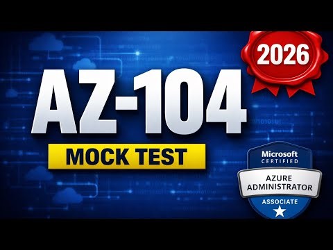 AZ-104 Mock Test 2026: Realistic Azure Administrator Scenarios (Part 1)