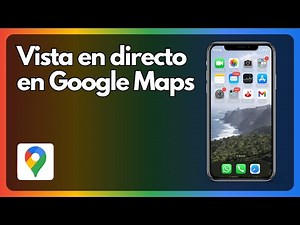 Cómo poner la vista en directo en Google Maps