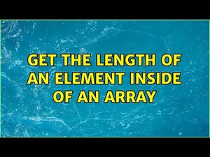 Get the length of an element inside of an array (3 Solutions!!)