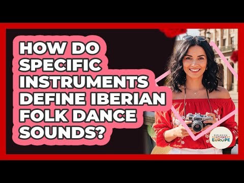 How Do Specific Instruments Define Iberian Folk Dance Sounds? - Exploring Southwest Europe