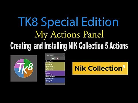 TK8 Special Edition: MY ACTIONS PANEL (Creating and Installing NIK COLLECTION 5 Actions into TK8)