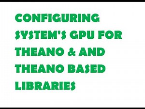 Configuring system's GPU for Theano & Theano dependent Libraries part-1