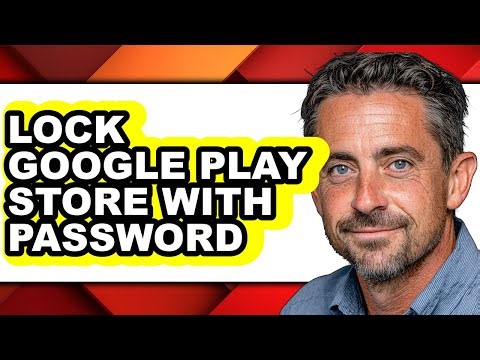 How to Lock Google Play Store with Password - Full Guide