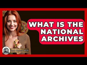 What Are the National Archives? - Inside Museum Walls