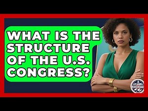 What Is the Structure of the U.S. Congress? | Inside the Legislative Branch