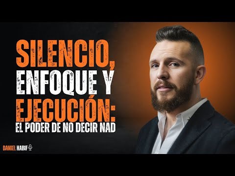 Silencio, Enfoque y Ejecución: El PODER de no Decir NADA | Daniel Habif