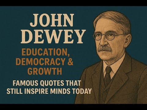 John Dewey: Education, Democracy & Growth | Famous Quotes That Still Inspire Minds Today