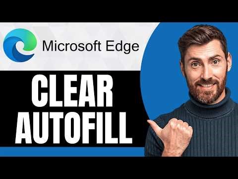 How to Clear Autofill in Microsoft Edge [NEW 2026 Guide]