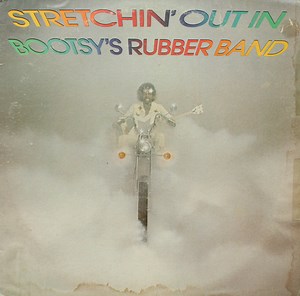 Bootsy's Rubber Band - Stretchin' Out In Bootsy's Rubber Band
