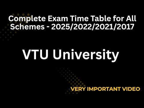 Complete Exam Time Table for all Schemes - 2025/2022/2021/2017- VTU UNIVERSITY