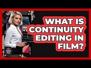 What Is Continuity Editing in Film?