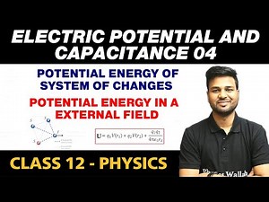 Electric Potential & Capacitance 04 | P.E of System of Charges, P.E in an External Field | Class 12