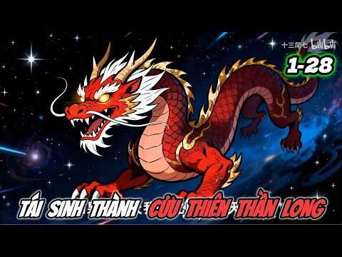 Tái Sinh Thành Cửu Thiên Thần Long | Full 1-28 | Hấp hẹ Vietsub