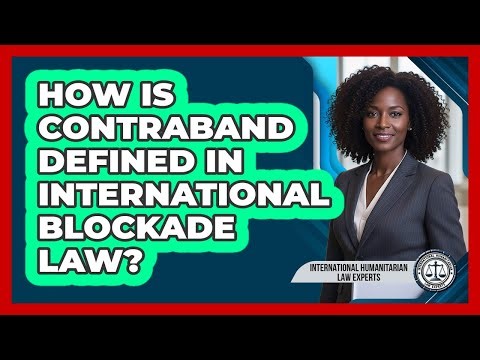 How Is Contraband Defined In International Blockade Law?