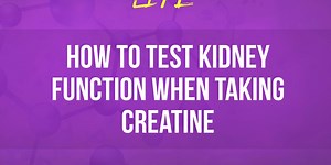 061: How to Test Kidney Function When Taking Creatine