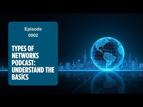 Types of Networks – Deep Dive Podcast for Beginners | 0002