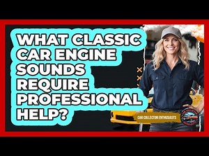 What Classic Car Engine Sounds Require Professional Help?