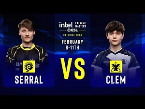 Serral vs. Clem - IEM SC2 Katowice 2024 - Quarterfinals